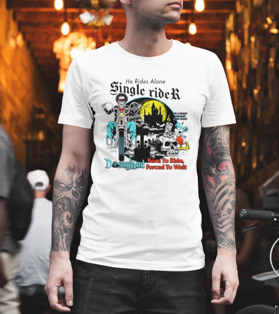 He Rides Alone Single Rider Disneyland Born To Ride Forced To Wait Dosnyland Mickey Mouse T-Shirt