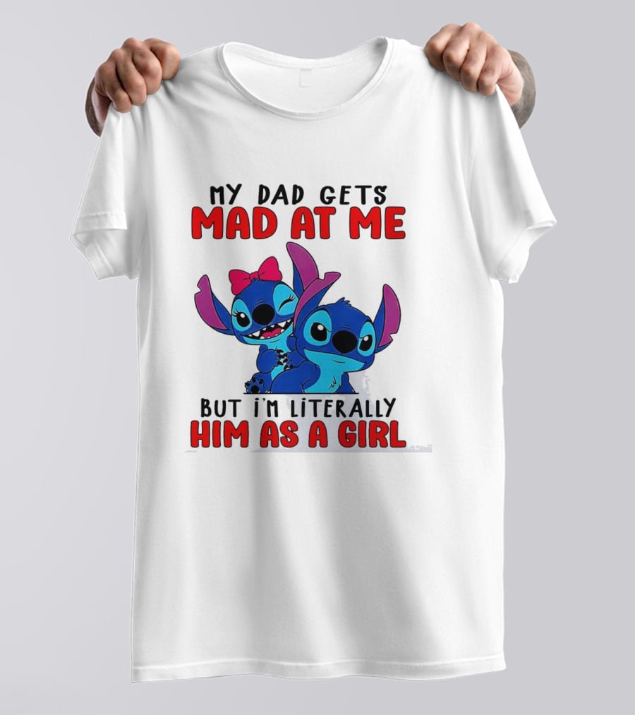Lilo And Stitch My Dad Gets Mad At Me But I'm Literally Him As A Girl T-Shirt