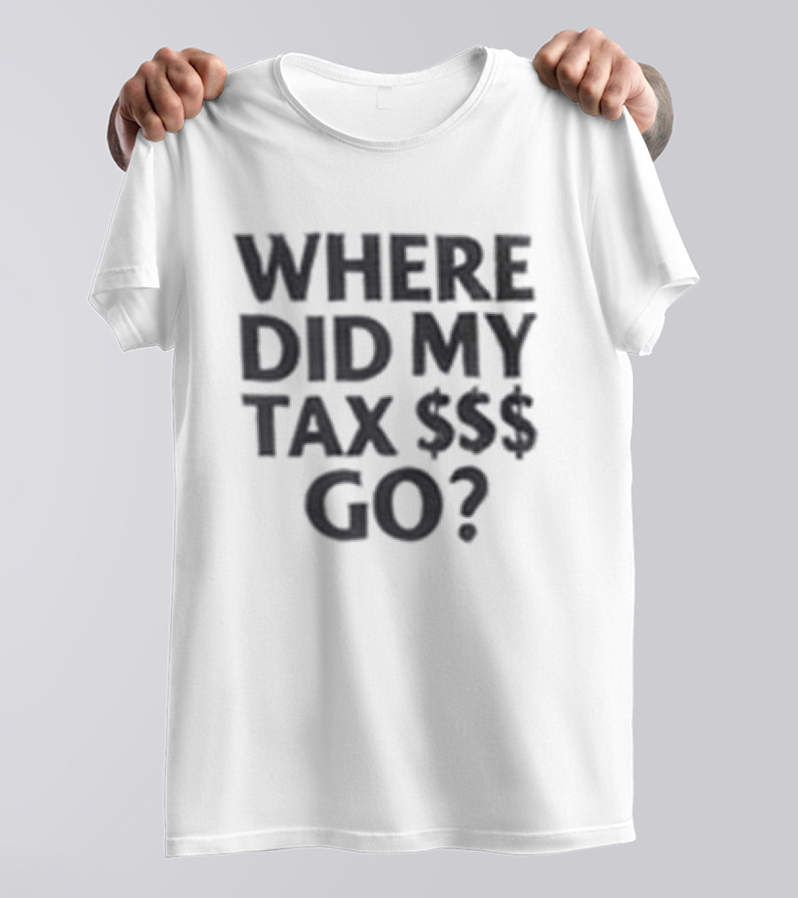 Nick Shirley Anti Fraud Taxpayer Club Where Did My Tax $$$ Go T-Shirt