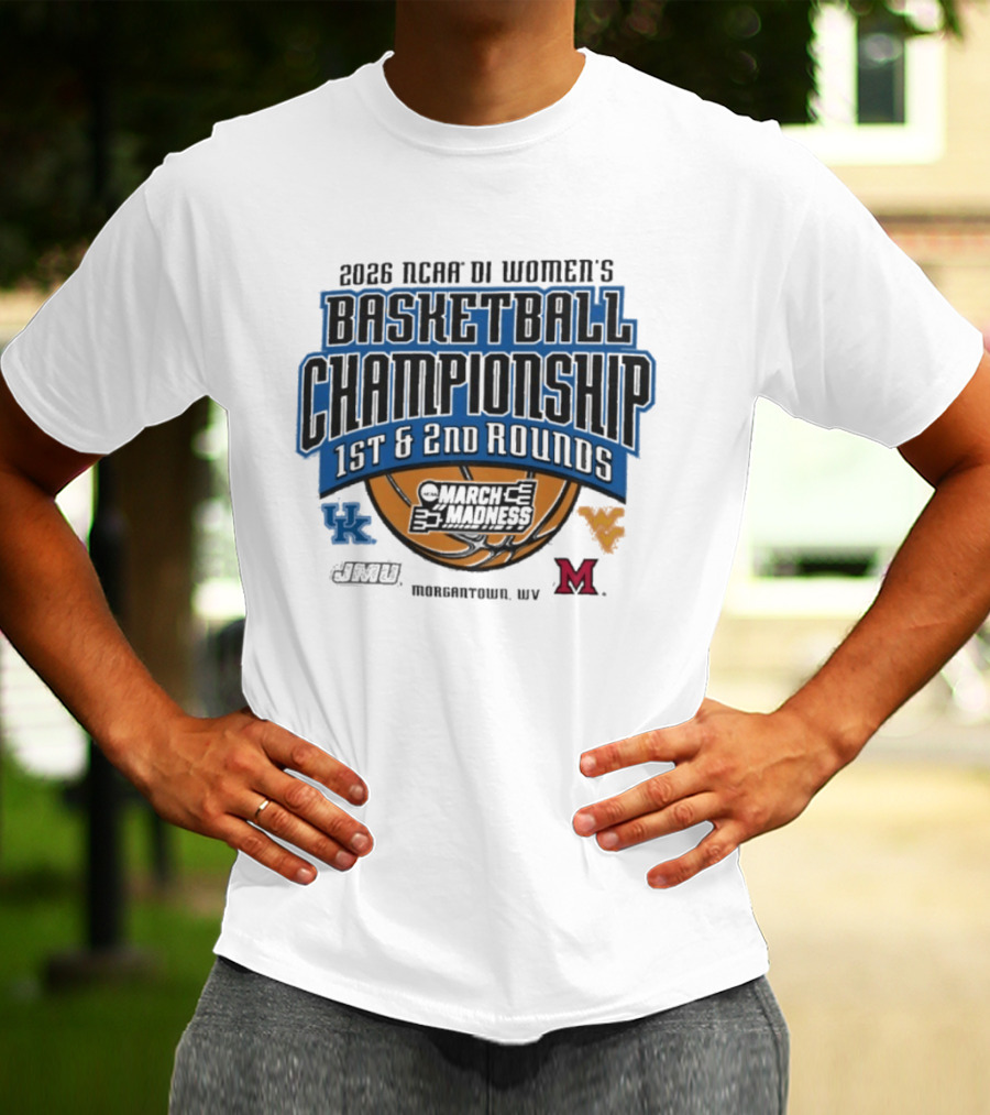 2026 NCAA DI Women's Basketball Championship March Madness 1st 2nd Rounds Morgantown WV UK WVU Marshall T-Shirt