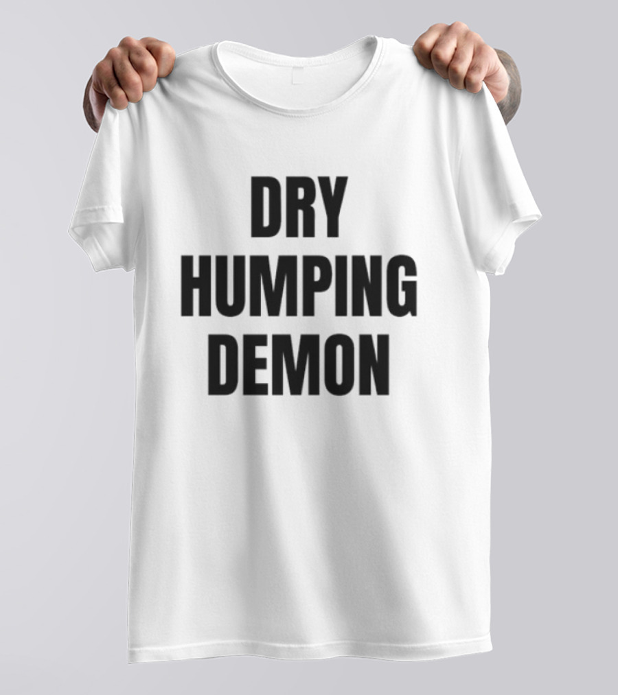 Dry Humping Demon Phrase T-Shirt