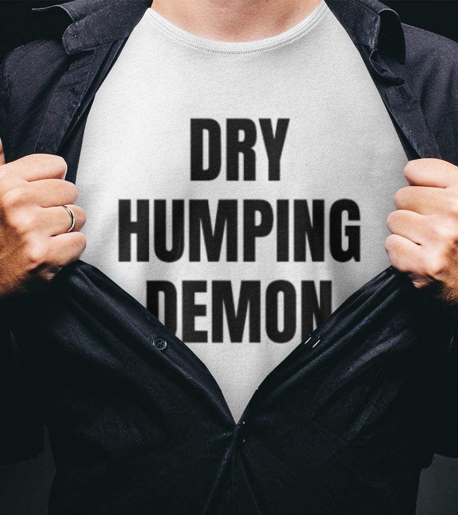 Dry Humping Demon Phrase T-Shirt