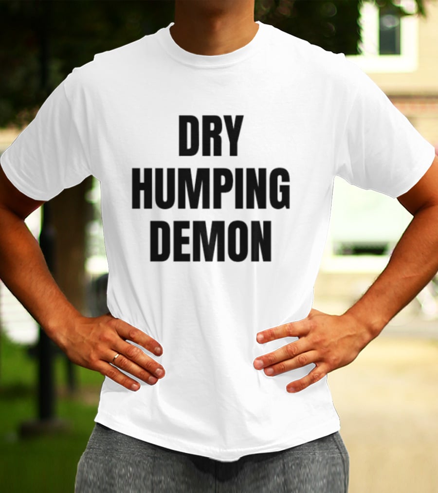 Dry Humping Demon Phrase T-Shirt