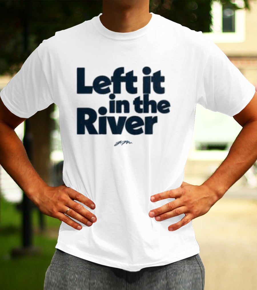 Left It In The River Jamie Macdonald T-Shirt
