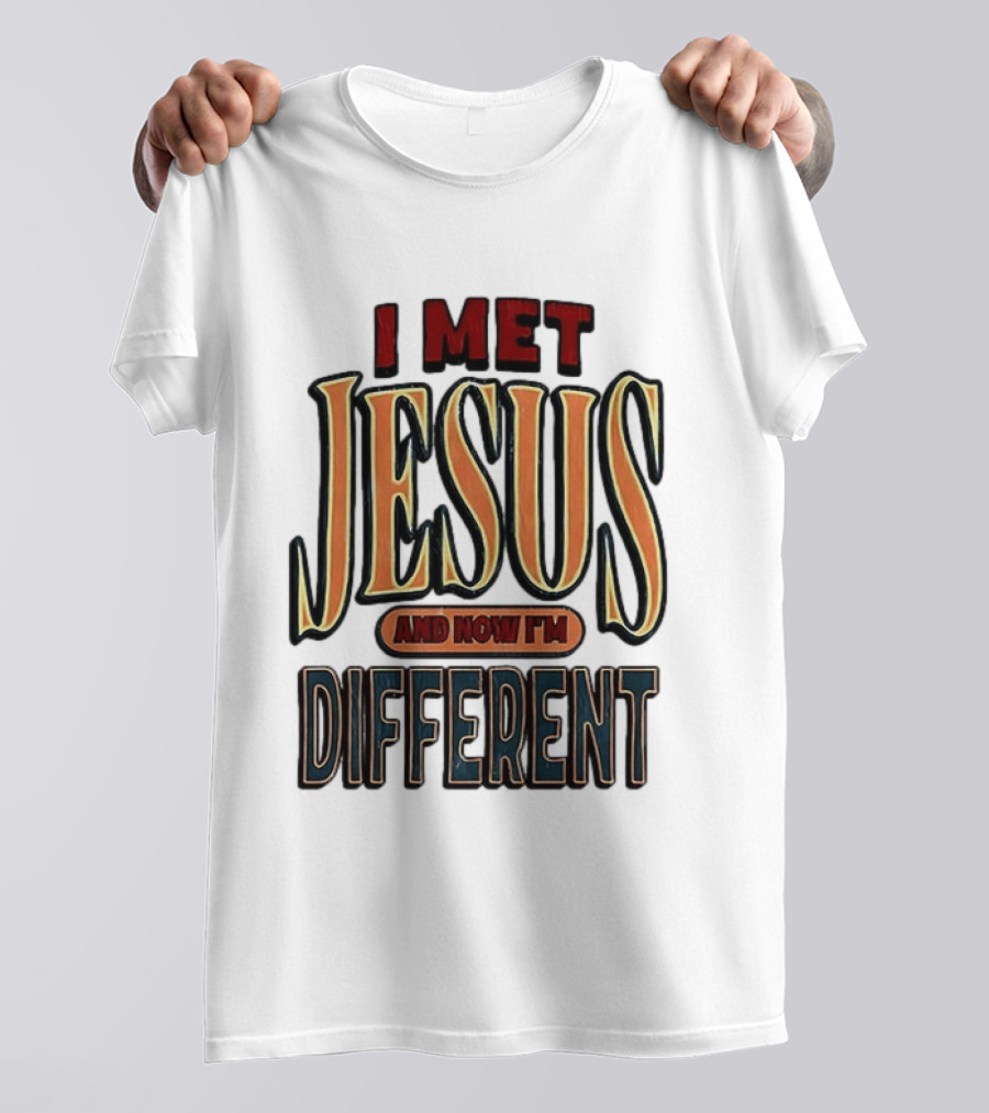 I Met Jesus And Now I'm Different T-Shirt