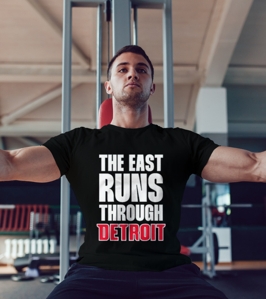 The East Runs Through Detroit Bold Statement Recognizing Detroit's Impact And Influence T-Shirt
