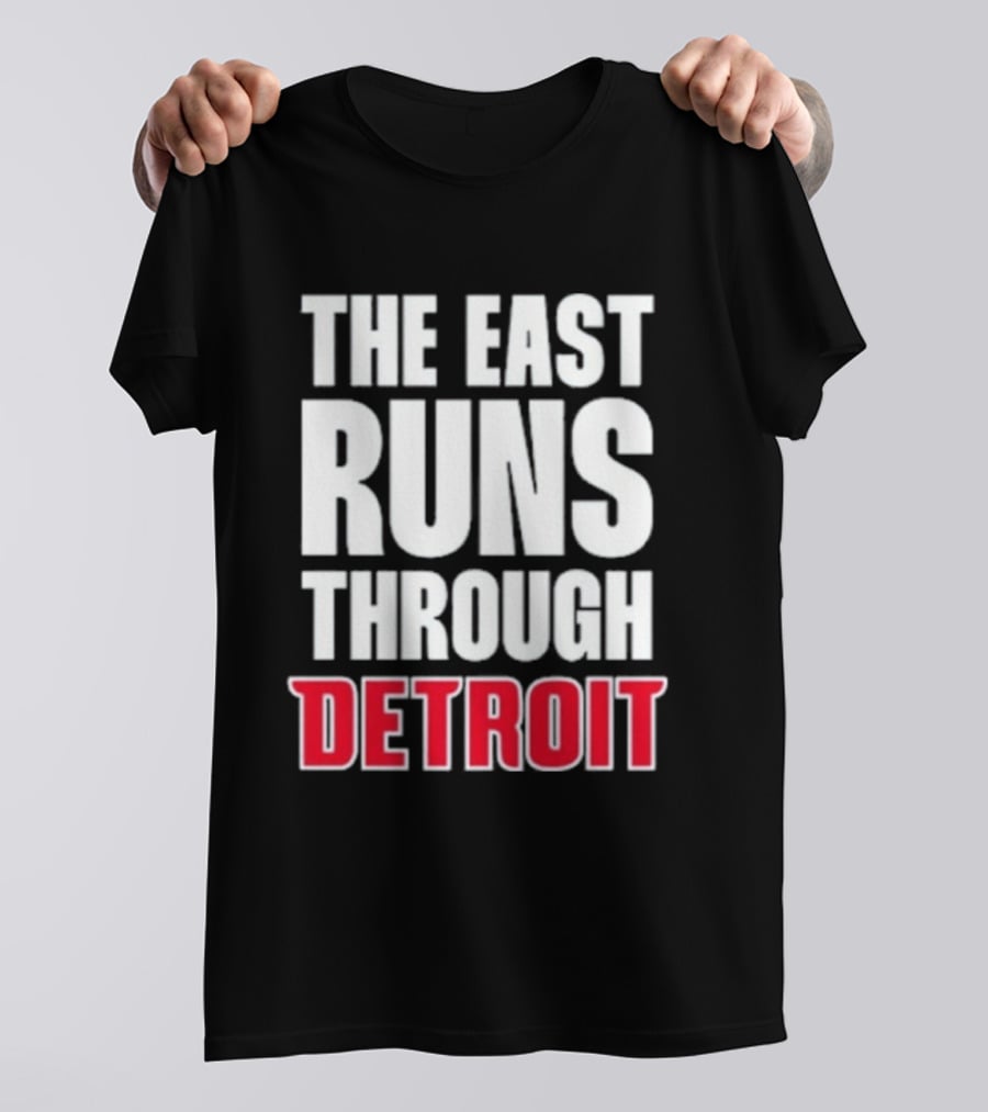 The East Runs Through Detroit Bold Statement Recognizing Detroit's Impact And Influence T-Shirt