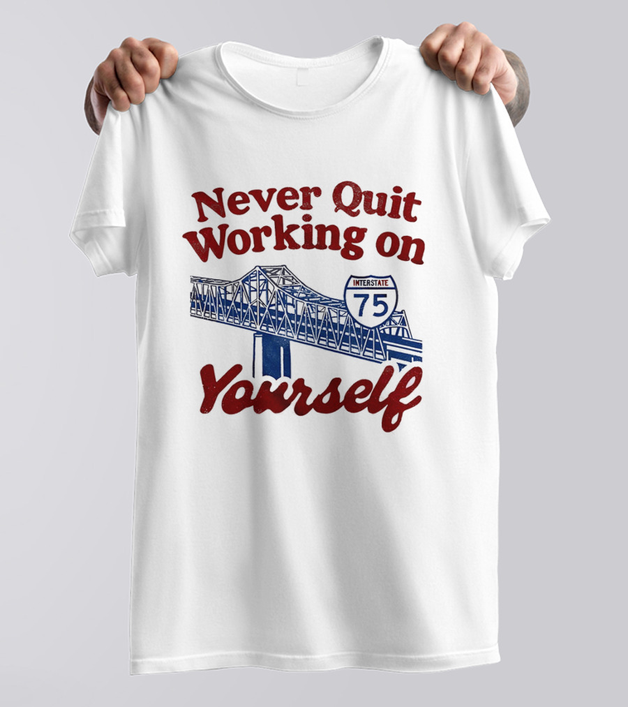 Never Quit Working On Yourself Interstate 75 Brent Spence Bridge T-Shirt