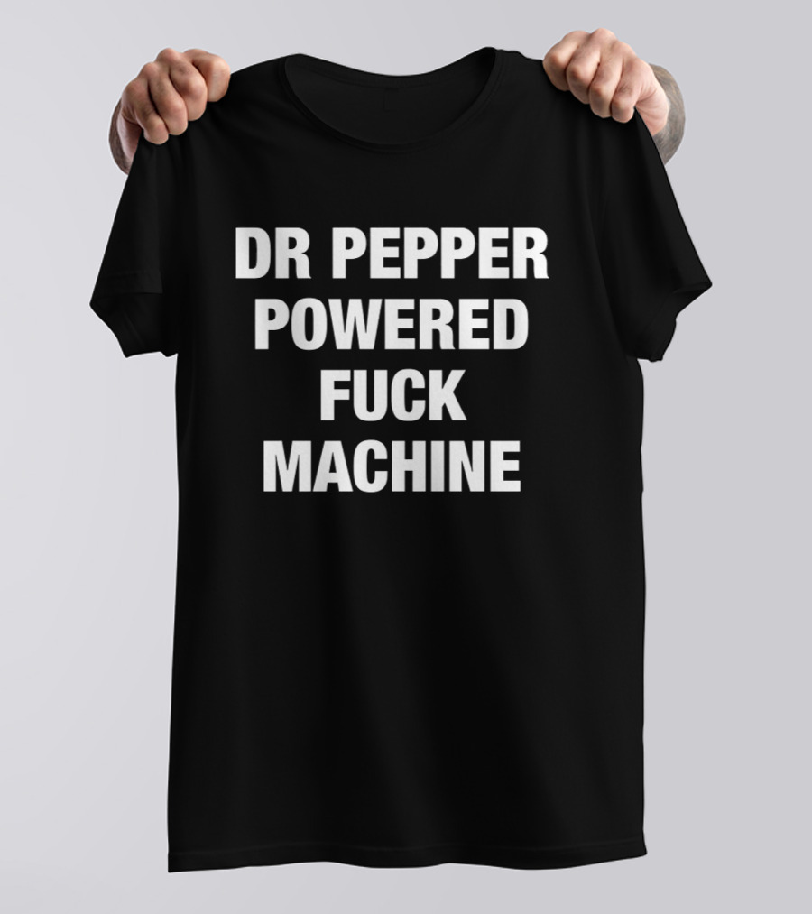 Dr Pepper Powered Fuck Machine T-Shirt