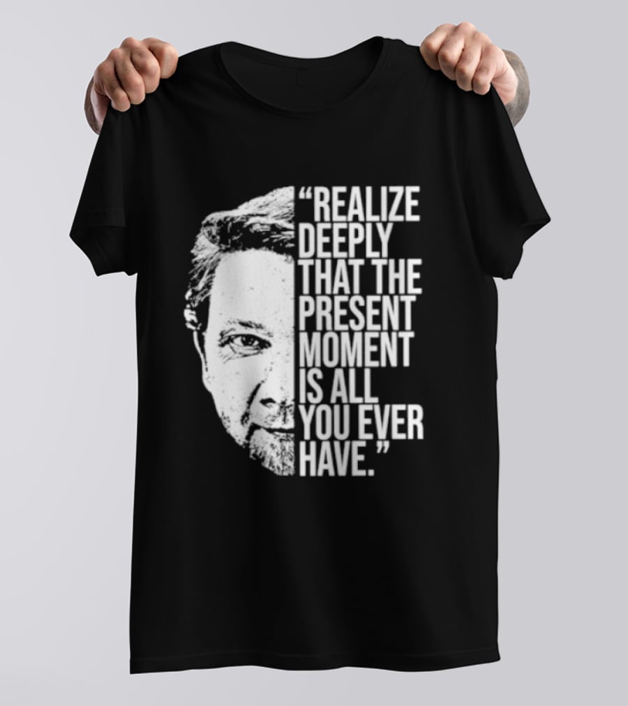 Eckhart Tolle Realize Deeply Present Moment T-Shirt