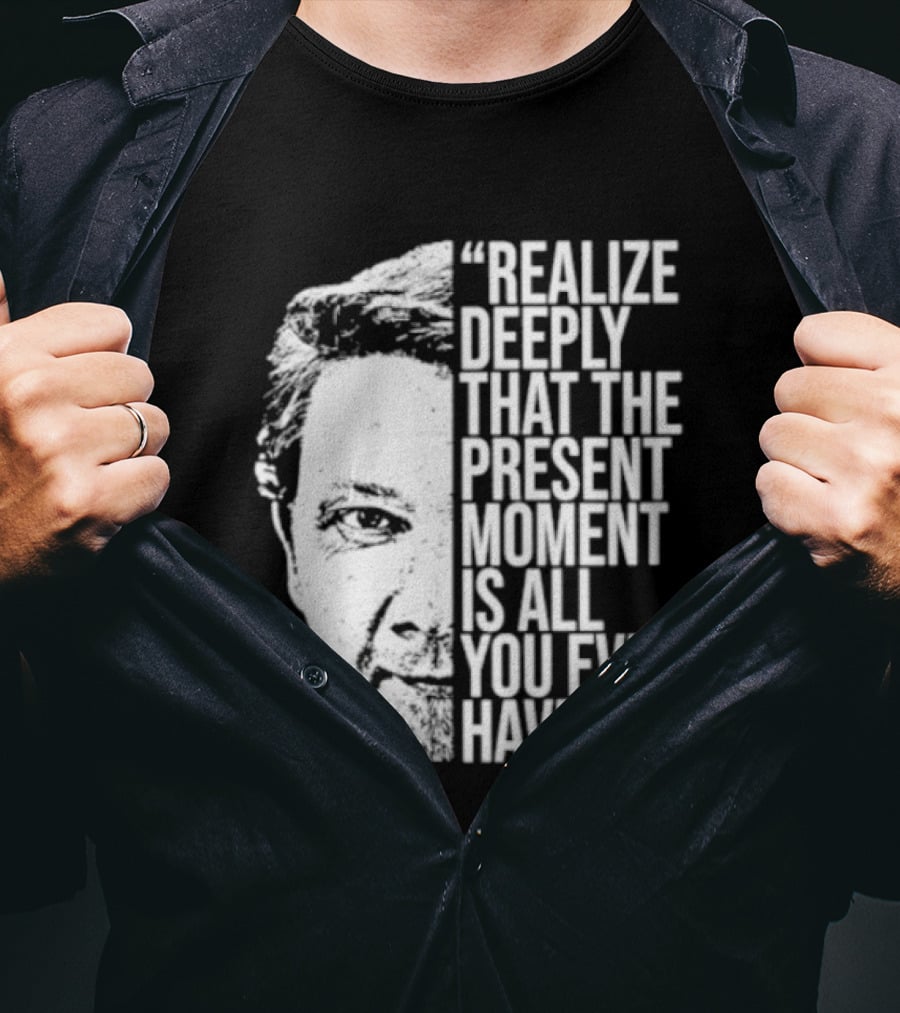 Eckhart Tolle Realize Deeply Present Moment T-Shirt