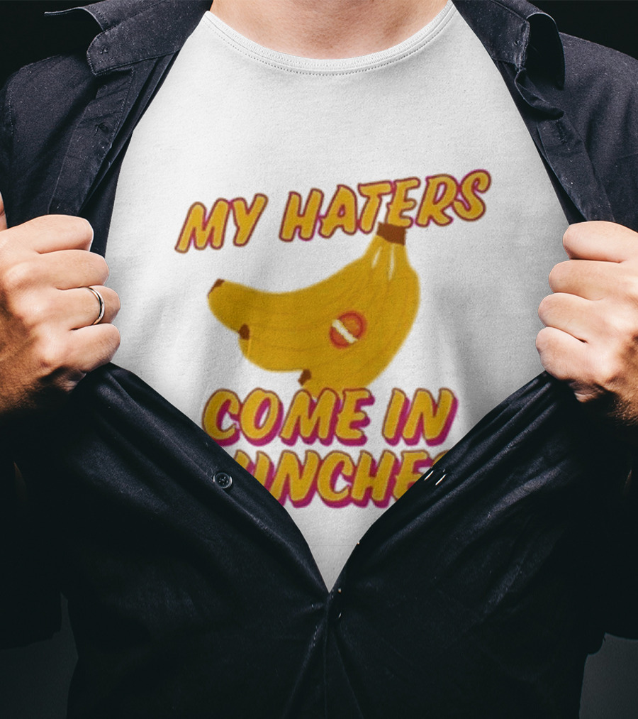 My Haters Come In Bunches Bananas Dunkin T-Shirt