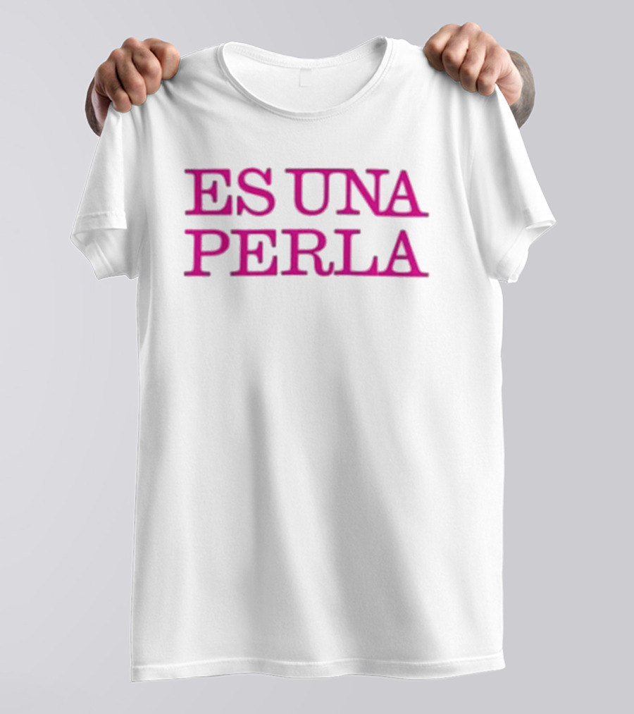 Rosalia Es Una Perla Es Una Perla T-Shirt
