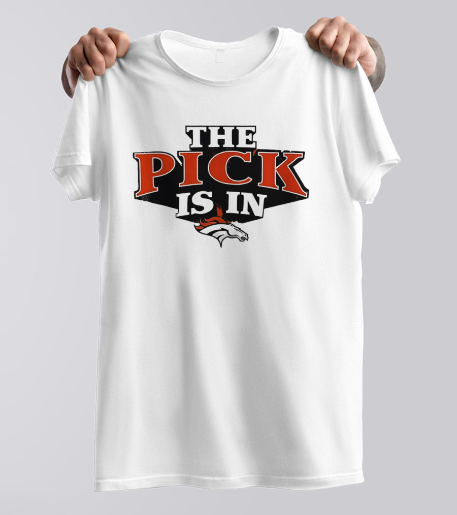 The Pick Is In Denver Broncos Football Team T-Shirt