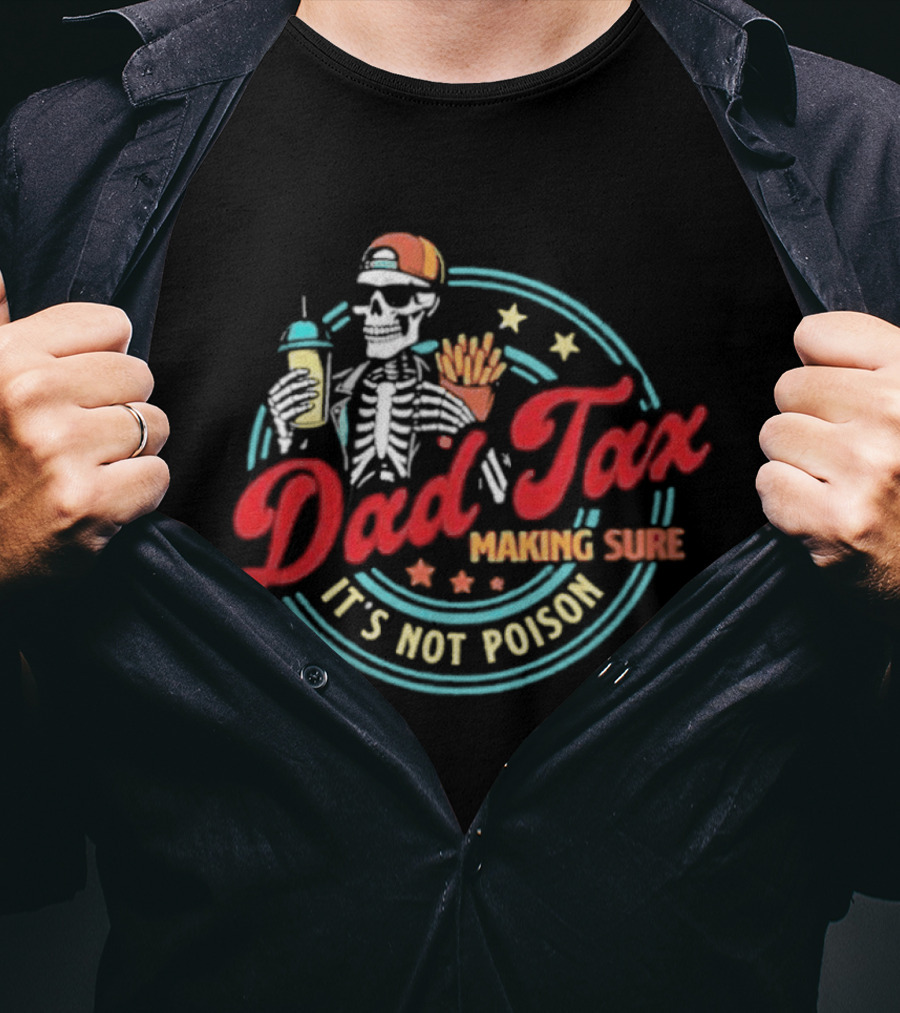 Dad Tax Skeleton Drink And Fries It's Not Poison 2026 T-Shirt