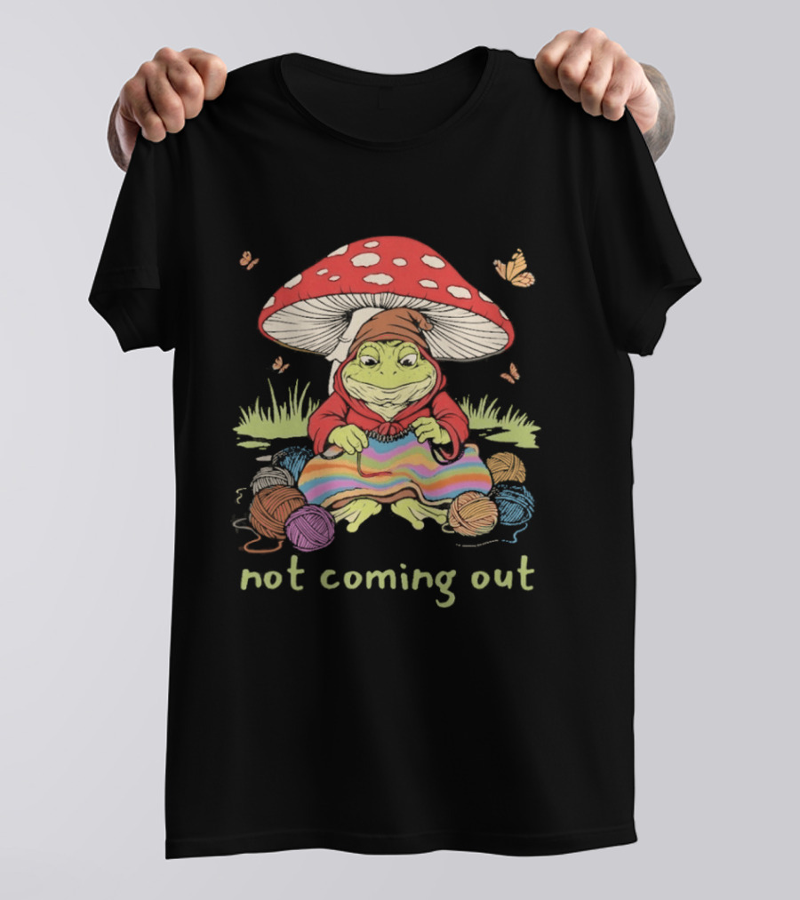 Not Coming Out Frog Under Mushroom Knitting With Yarn And Butterflies T-Shirt