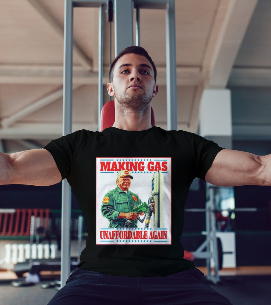 Making Gas Unaffordable Again Trump In Uniform Pumping Gas T-Shirt