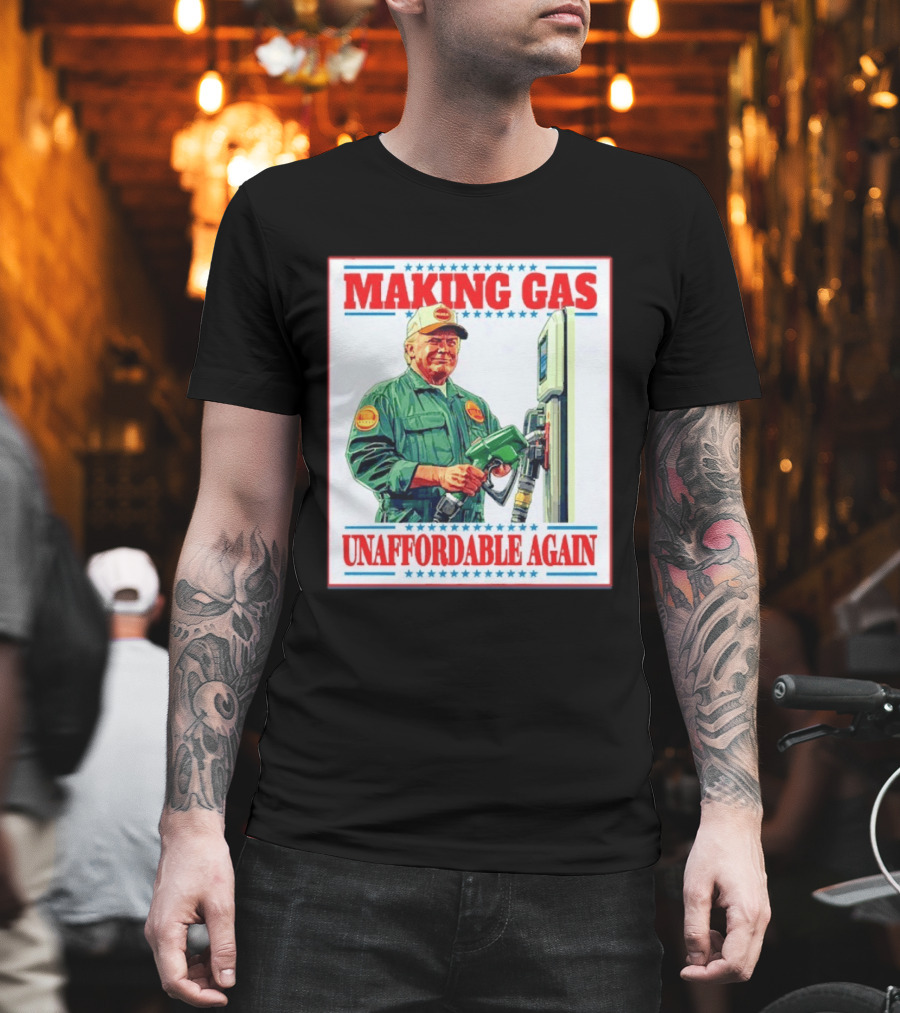 Making Gas Unaffordable Again Trump In Uniform Pumping Gas T-Shirt