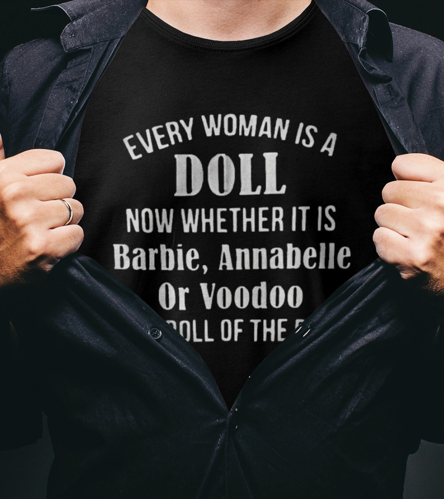 Every Woman Is A Doll Whether It Is Barbie Annabelle Or Voodoo Is A Roll Of The Dice T-Shirt