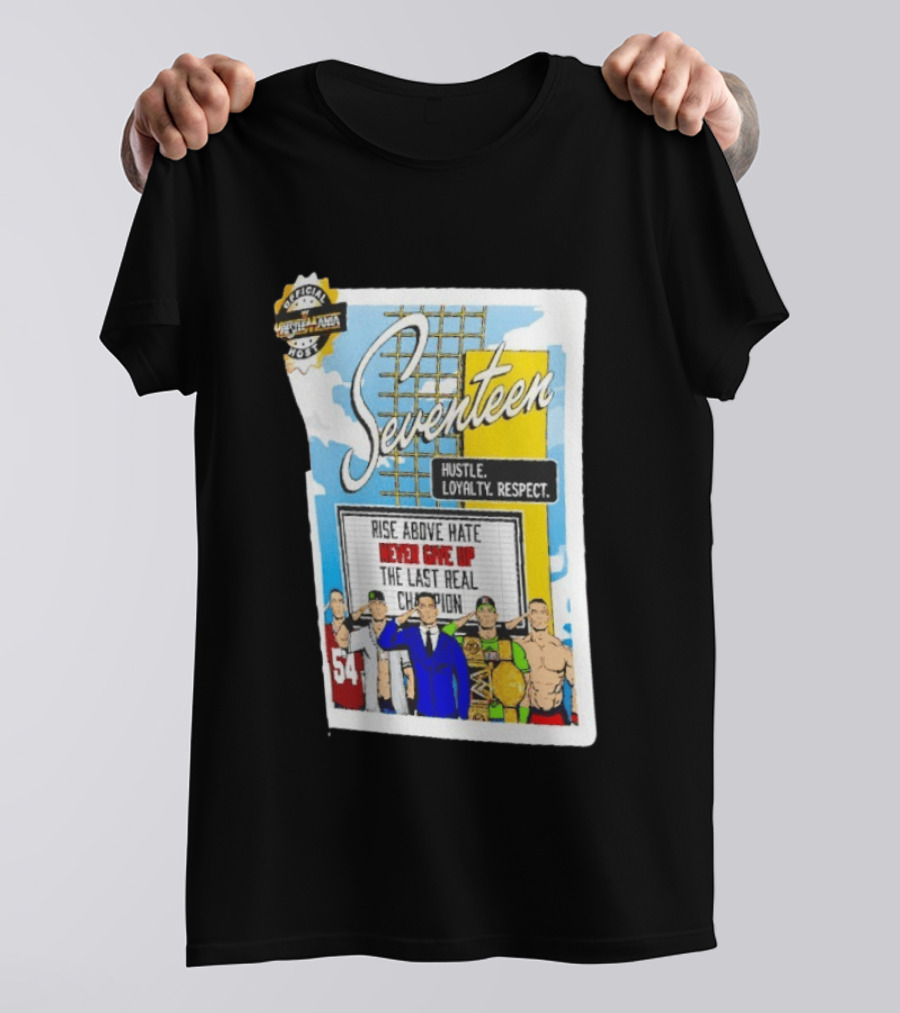 Seventeen Hustle Loyalty Respect Rise Above Hate Never Give Up The Last Real Champion WrestleMania 39 Official WWE 54 T-Shirt