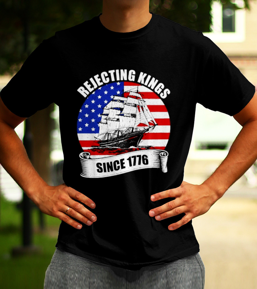 Rejecting Kings Since 1776 American Flag Ship T-Shirt