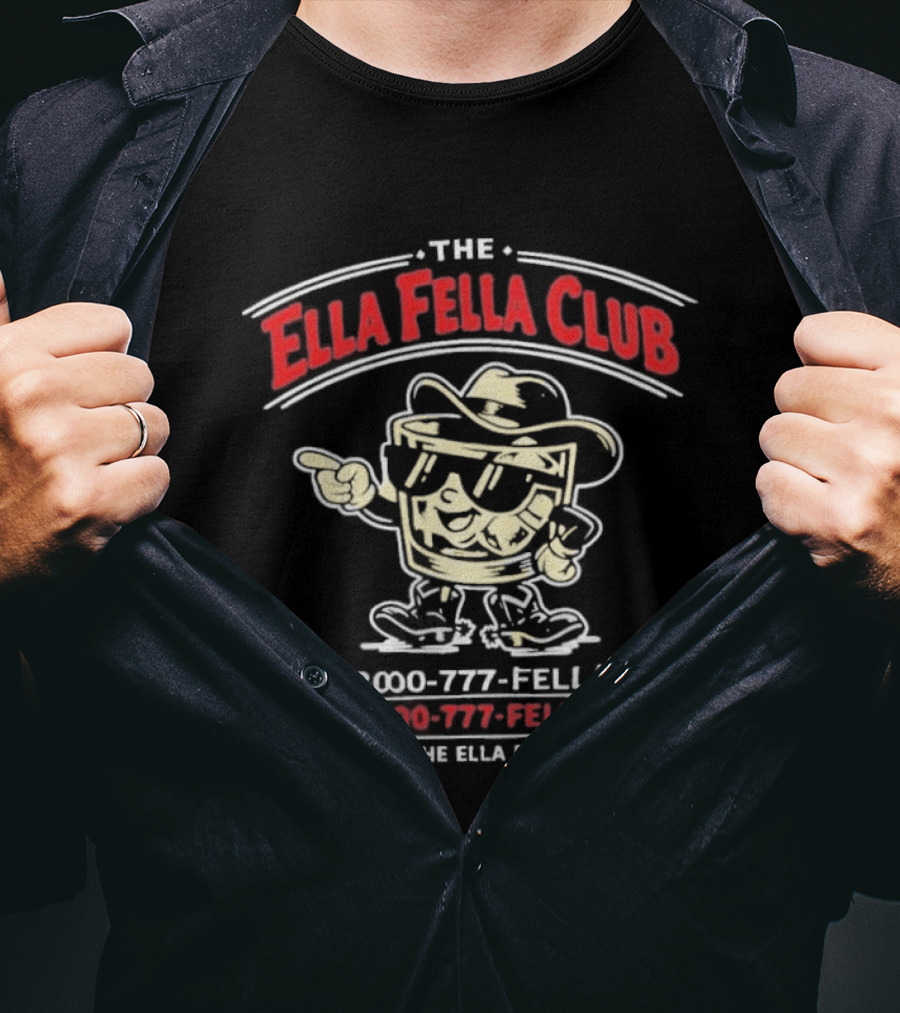 The Ella Fella Club 1 800 777 Fella Home Of The Ella Fella Club T-Shirt