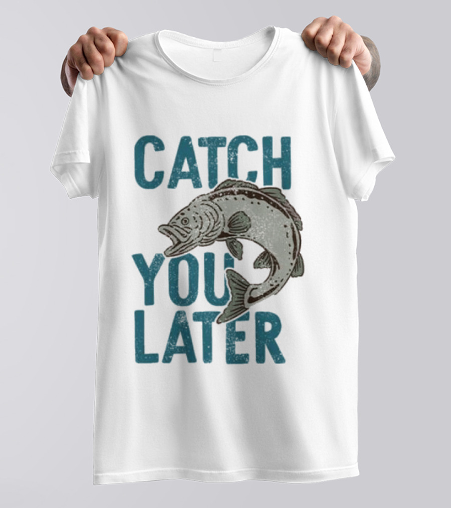 Catch You Later Fish T-Shirt
