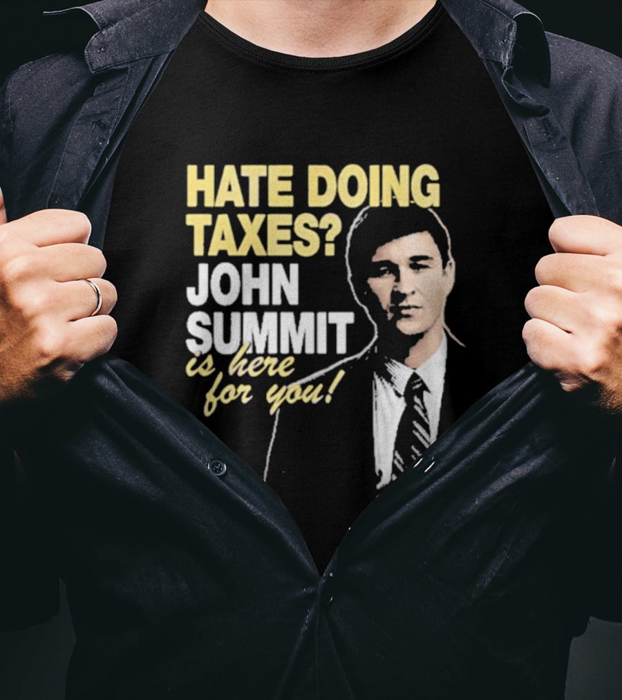 Hate Doing Taxes John Summit Is Here For You T-Shirt