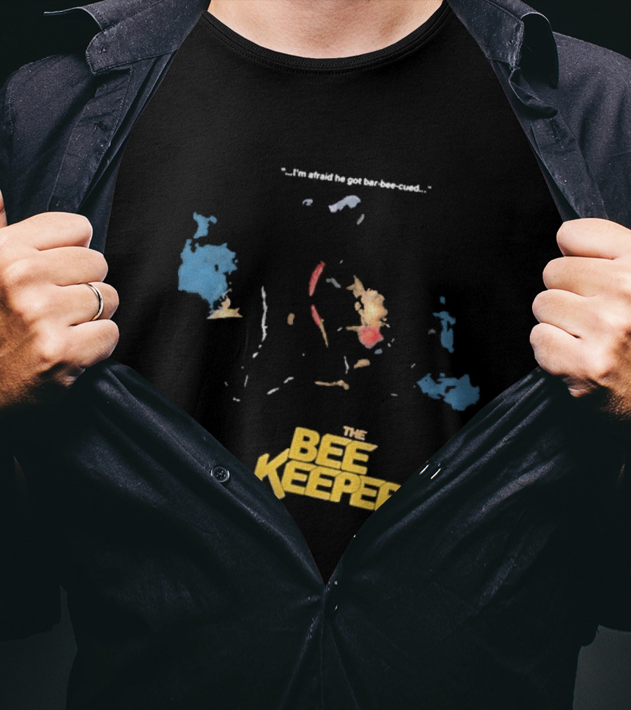The Beekeeper 2 I'm Afraid He Got Bar Buzzing Beekeeper Verse T-Shirt