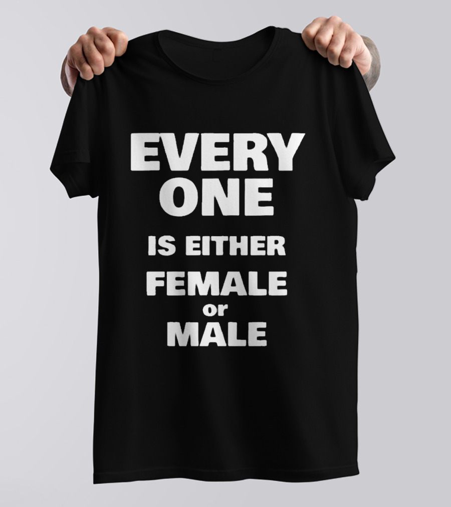 Everyone Is Either Female Or Male T-Shirt
