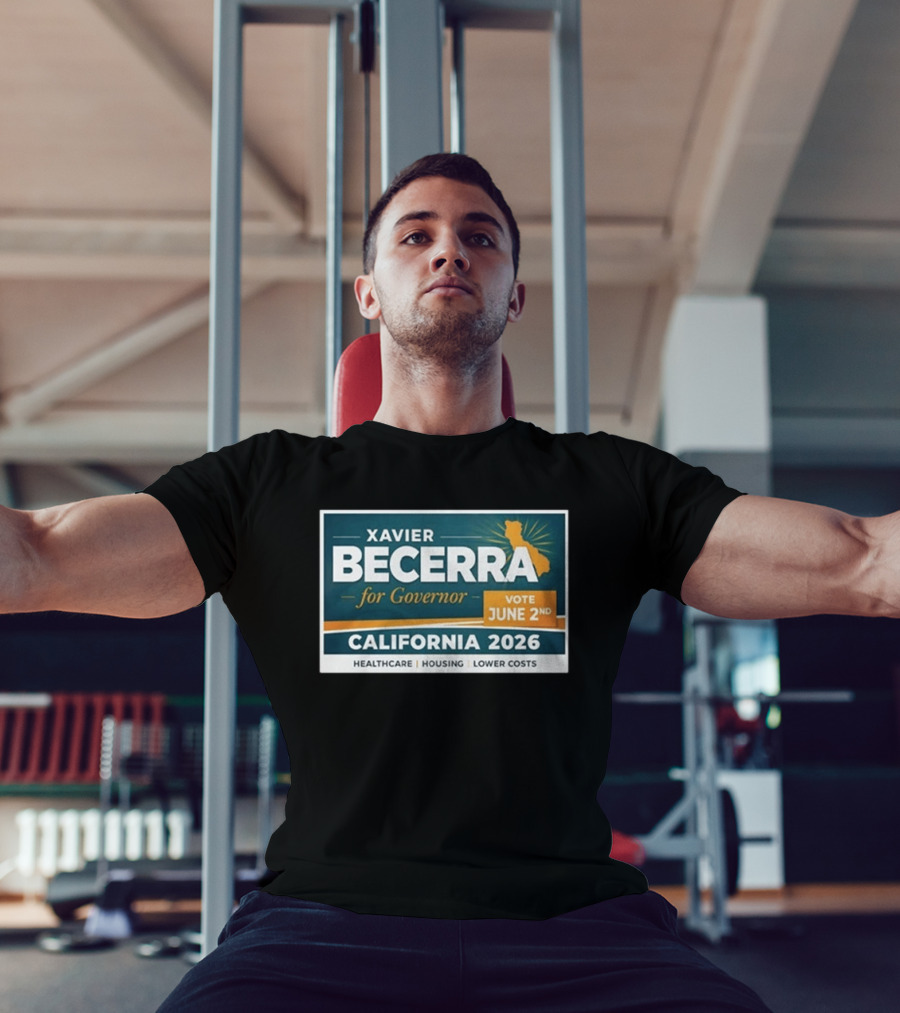 Xavier Becerra For Governor California 2026 Vote June 2nd Healthcare Housing Lower Costs T-Shirt