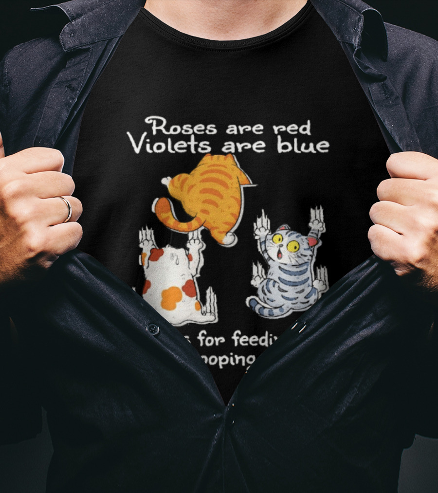 Roses Are Red Violets Are Blue Thanks For Feeding Me And Scooping My Poo Cat T-Shirt