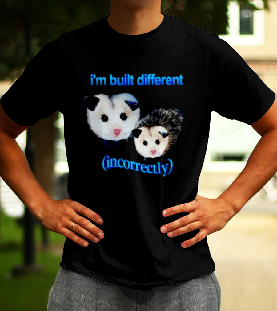 I'm Built Different Incorrectly Opossums T-Shirt