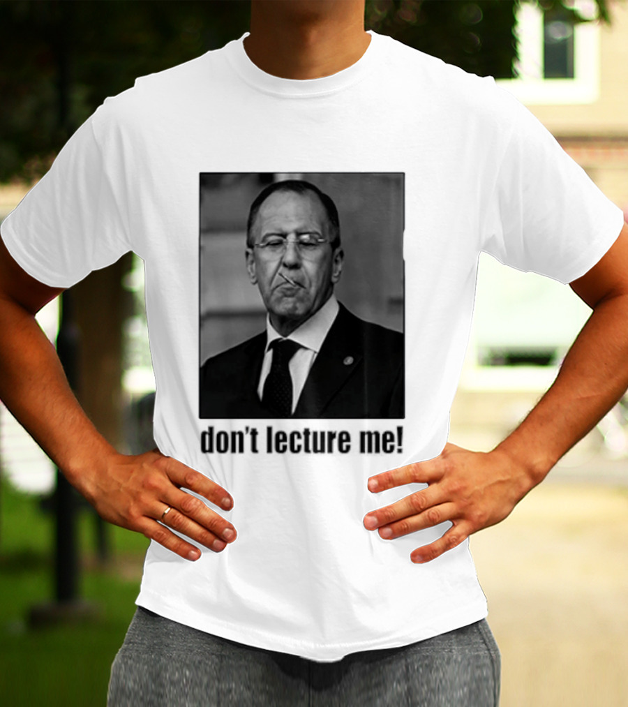 Sergey Lavrov Don't Lecture Me Image With Stern Expression T-Shirt