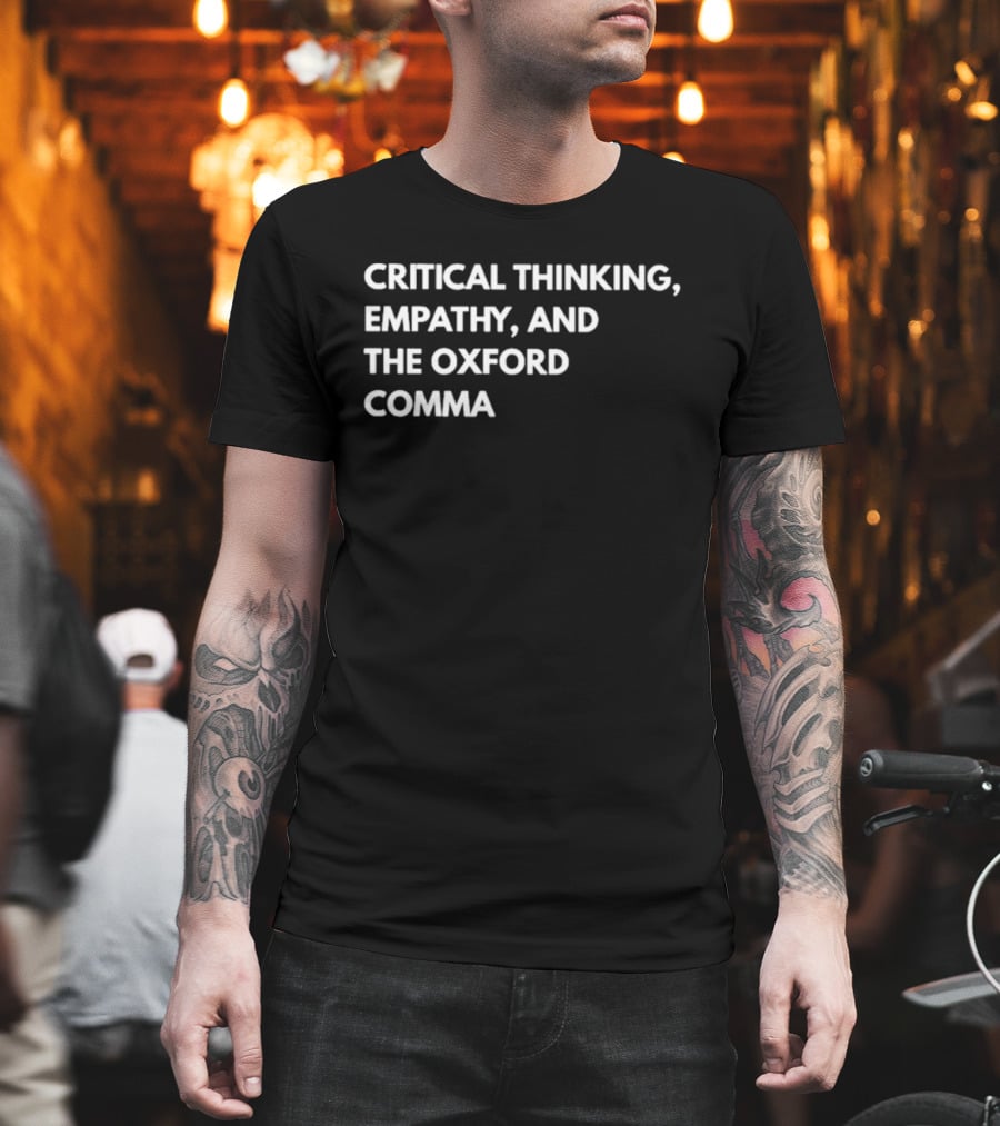 Critical Thinking Empathy And The Oxford Comma T-Shirt