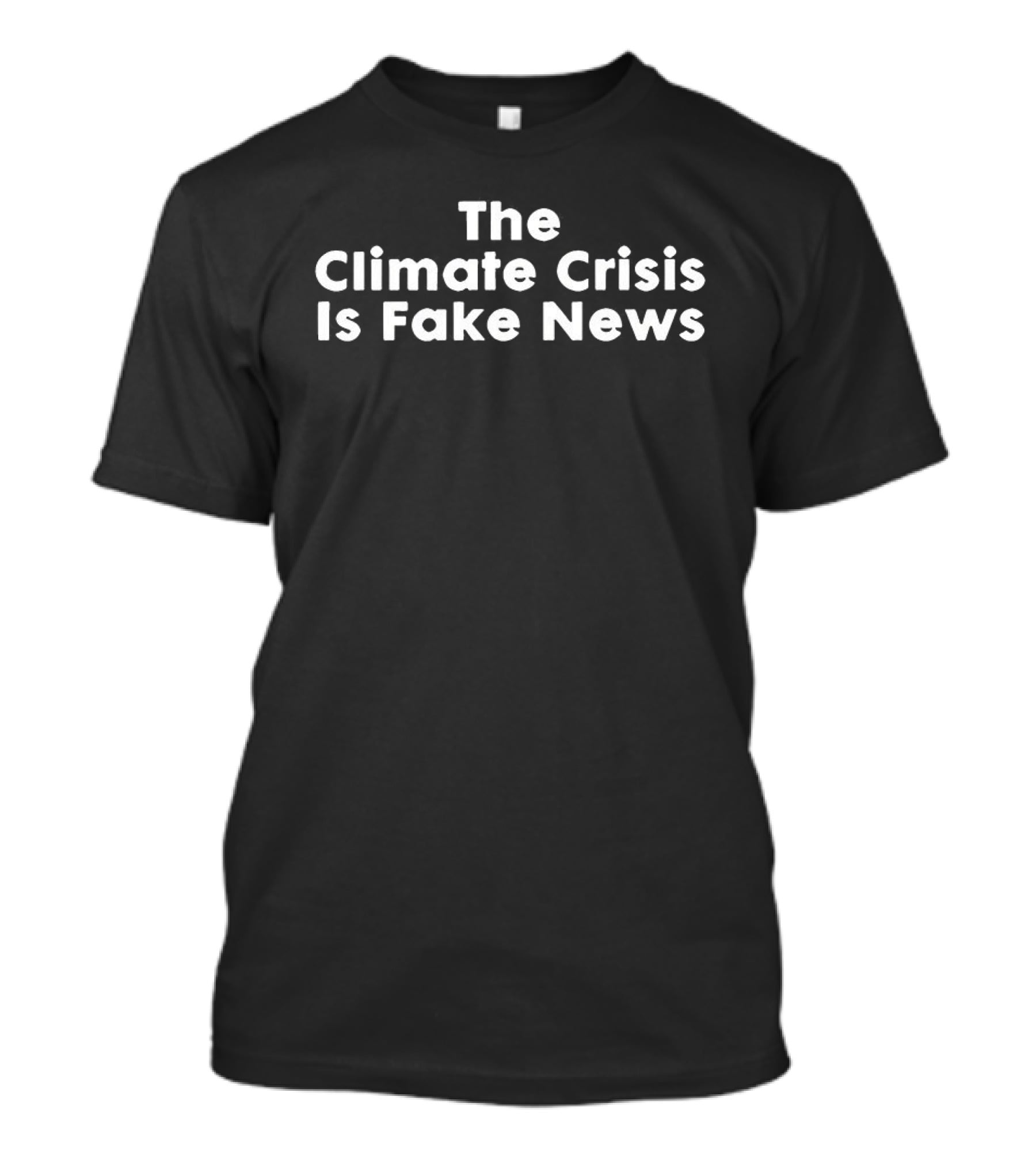 The Climate Crisis Is Fake News Controversial T-Shirt