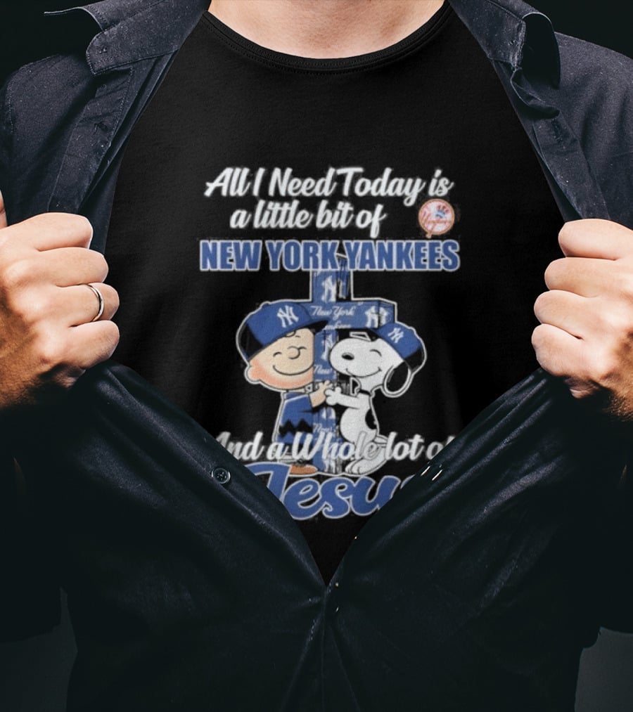All I Need Today Is A Little Bit Of New York Yankees And A Whole Lot Of Jesus Peanuts 2026 T-Shirt