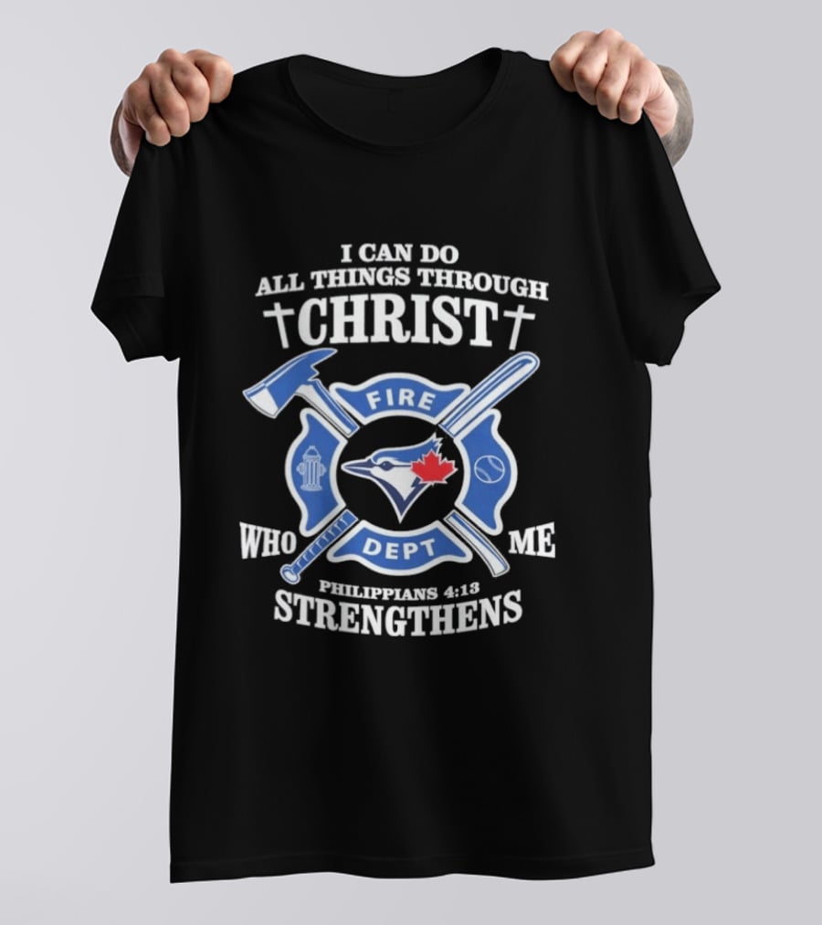 I Can Do All Things Through Christ Toronto Fire Dept Philippians 4:13 Strengthens Me T-Shirt
