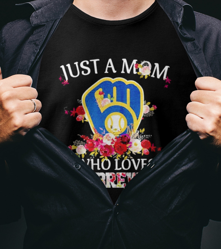 Just A Mom Who Loves Her Milwaukee Brewers Baseball Team T-Shirt