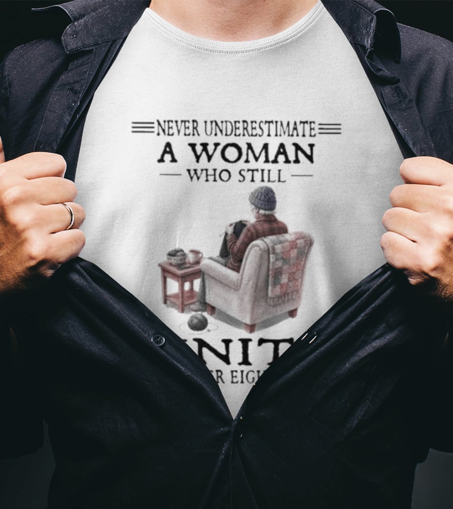 Never Underestimate A Woman Who Knits In Her Eighties T-Shirt