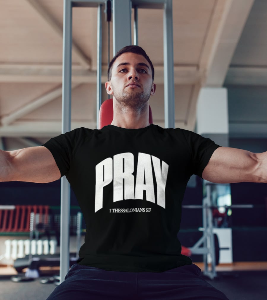 Pray 1 Thessalonians 5 17 Biblical Encouragement T-Shirt