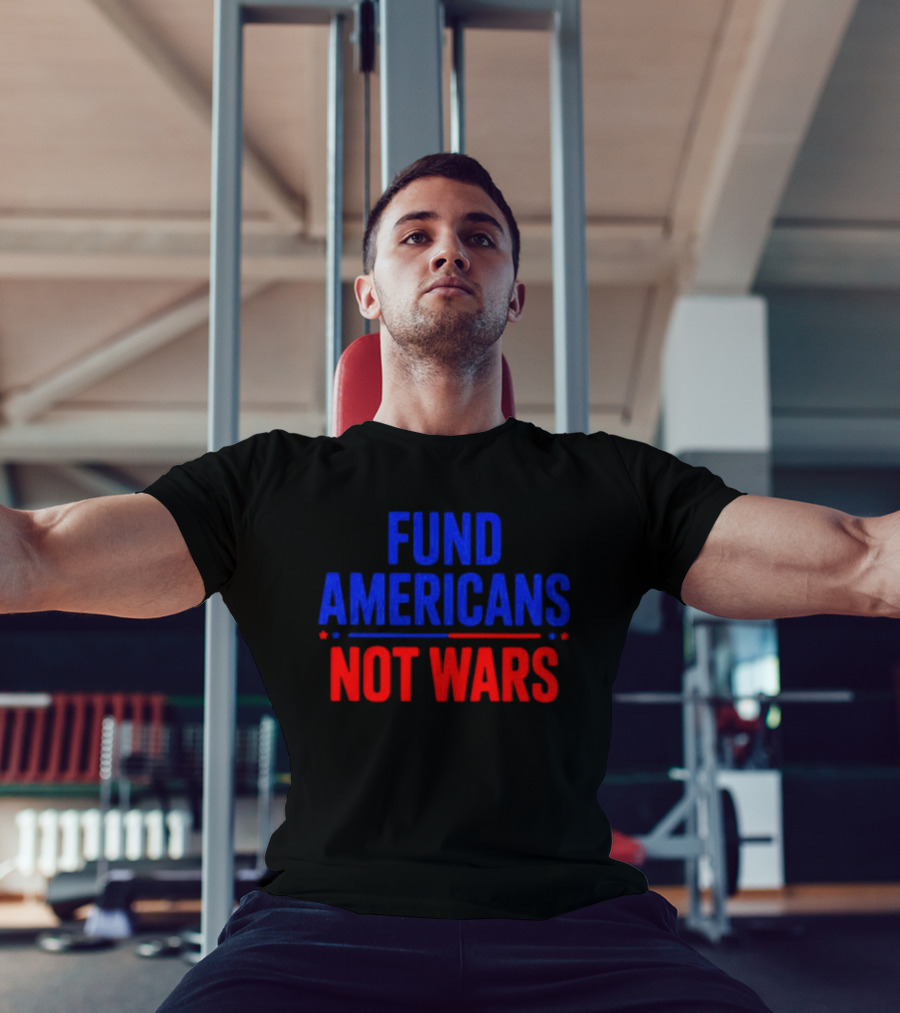 Fund Americans Not Wars Message In Bold Red And Blue T-Shirt