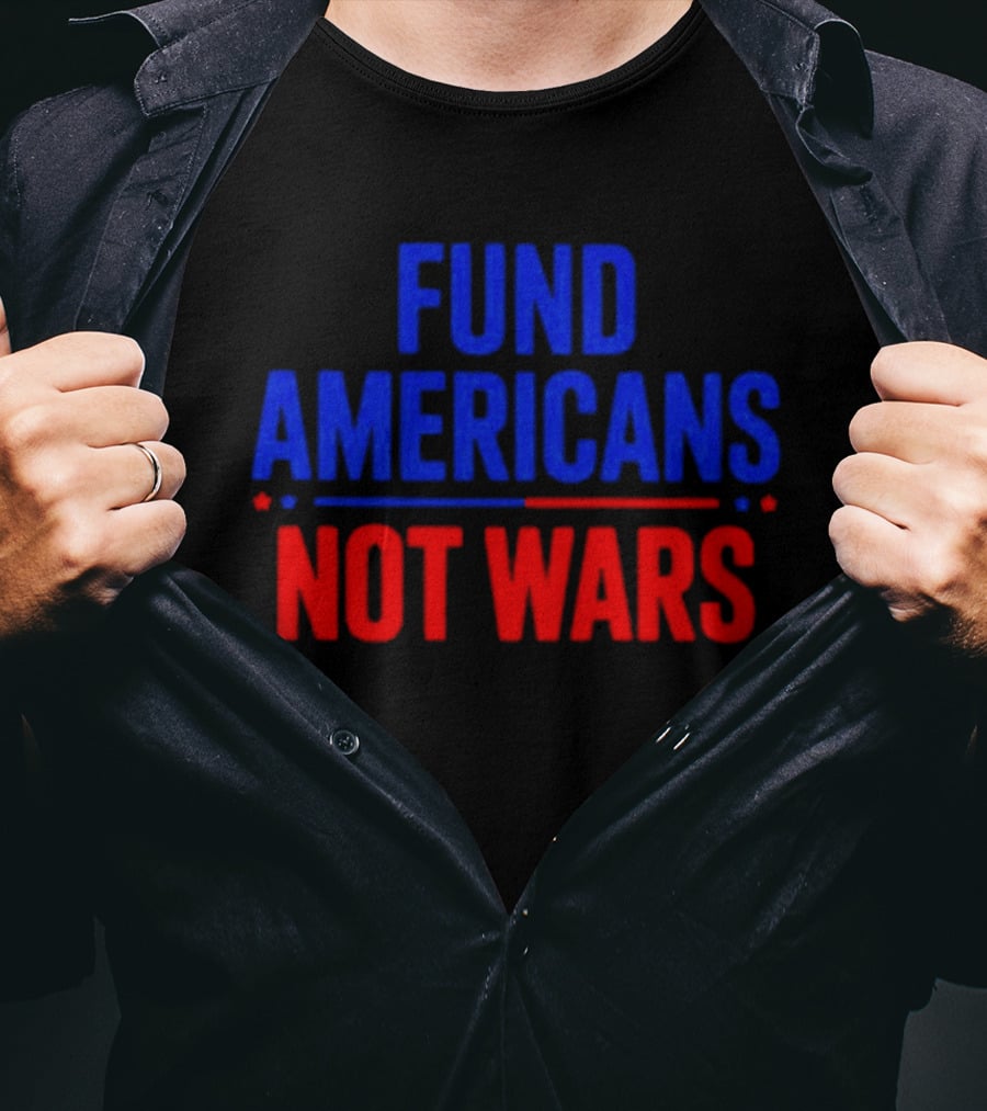 Fund Americans Not Wars Message In Bold Red And Blue T-Shirt
