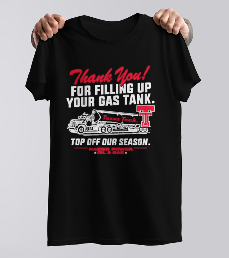 Thank You For Filling Up Your Gas Tank Raider Power Top Off Our Season TTU Oil & Gas T-Shirt