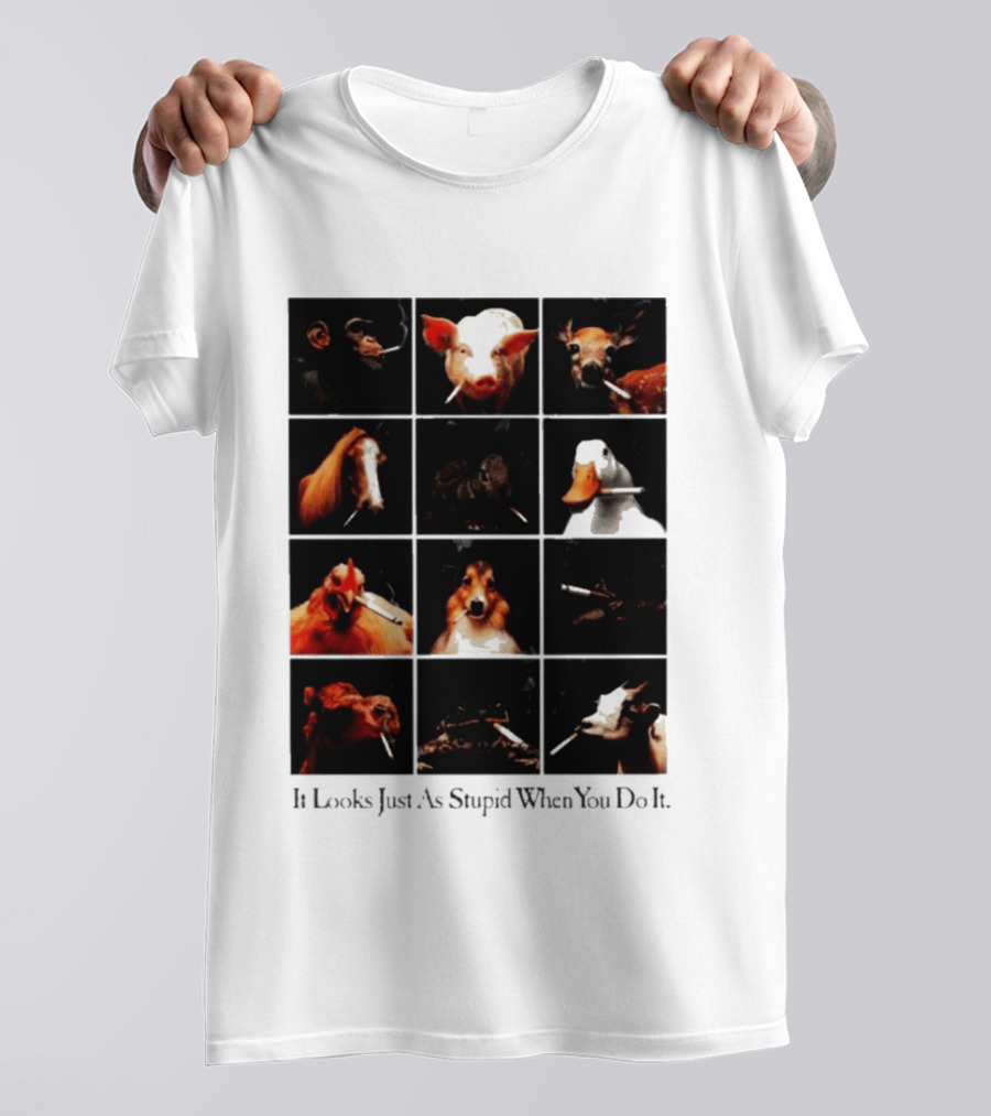It Looks Just As Stupid When You Do It Animals Smoking T-Shirt