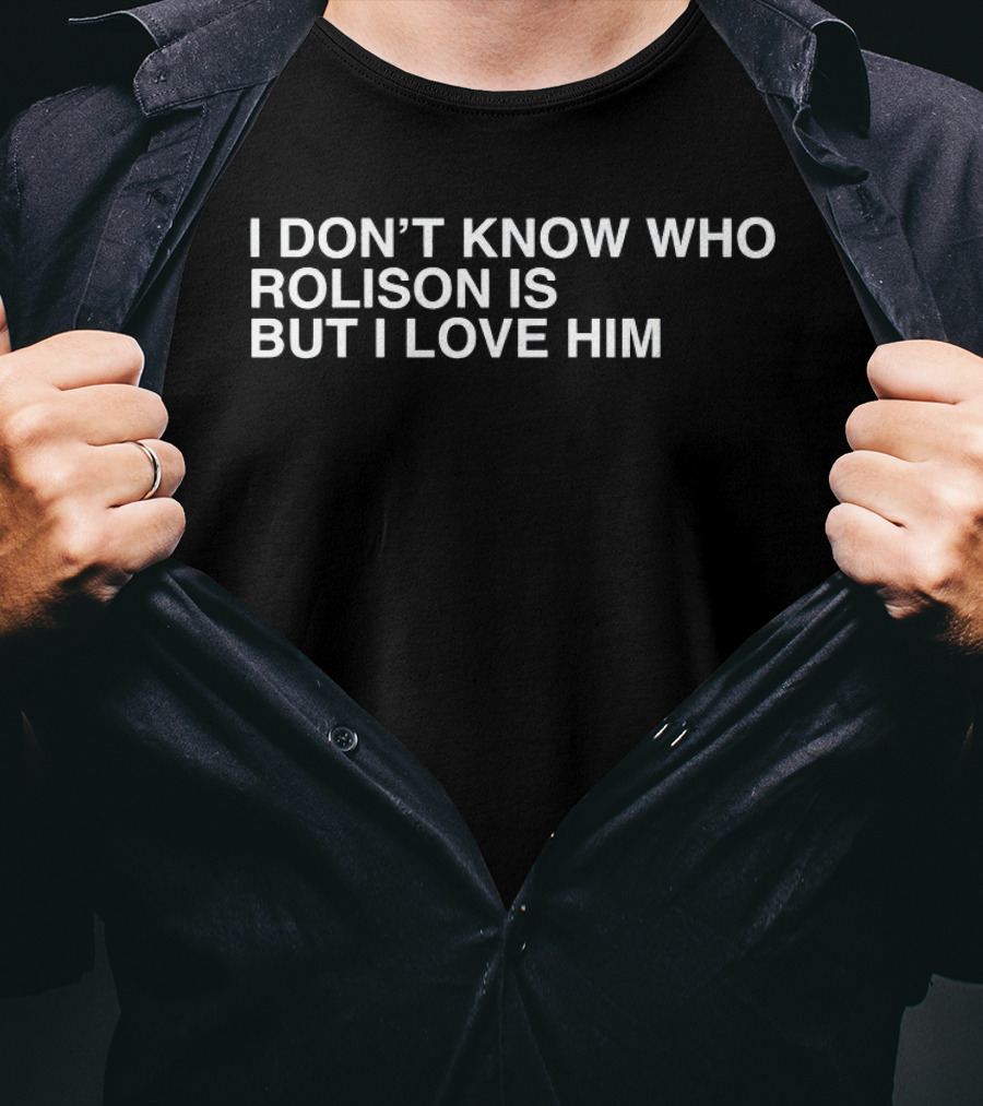 I Don't Know Who Rolison Is But I Love Him Trendy T-Shirt