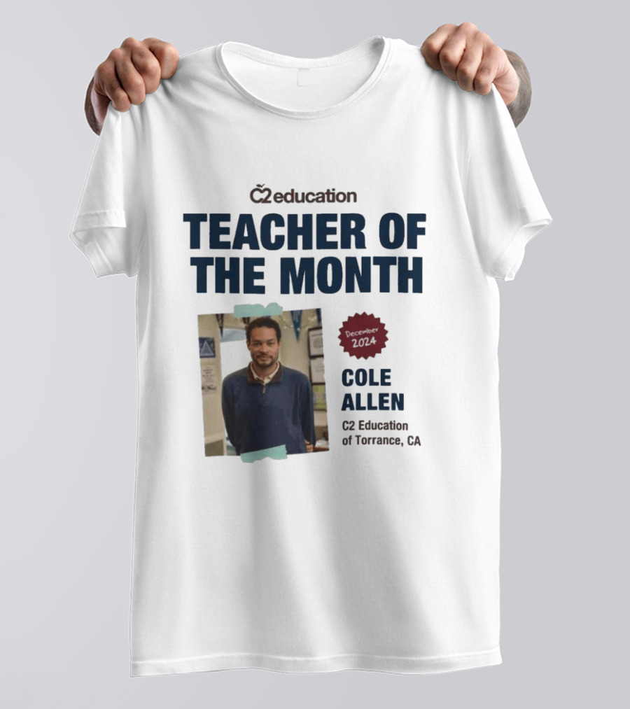 C2 Education Teacher Of The Month Cole Allen 2024 Torrance CA T-Shirt