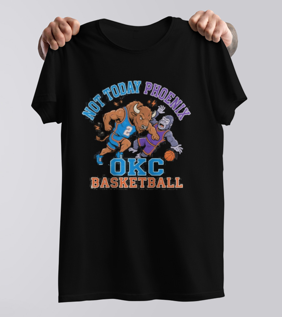 OKC Basketball Not Today Phoenix Buffalo And Gorilla Showdown T-Shirt