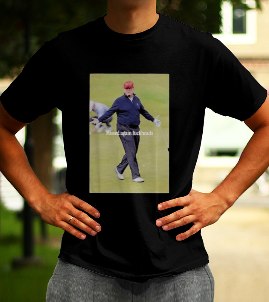 Missed Again Fuckheads Trump Golfing Red Cap T-Shirt