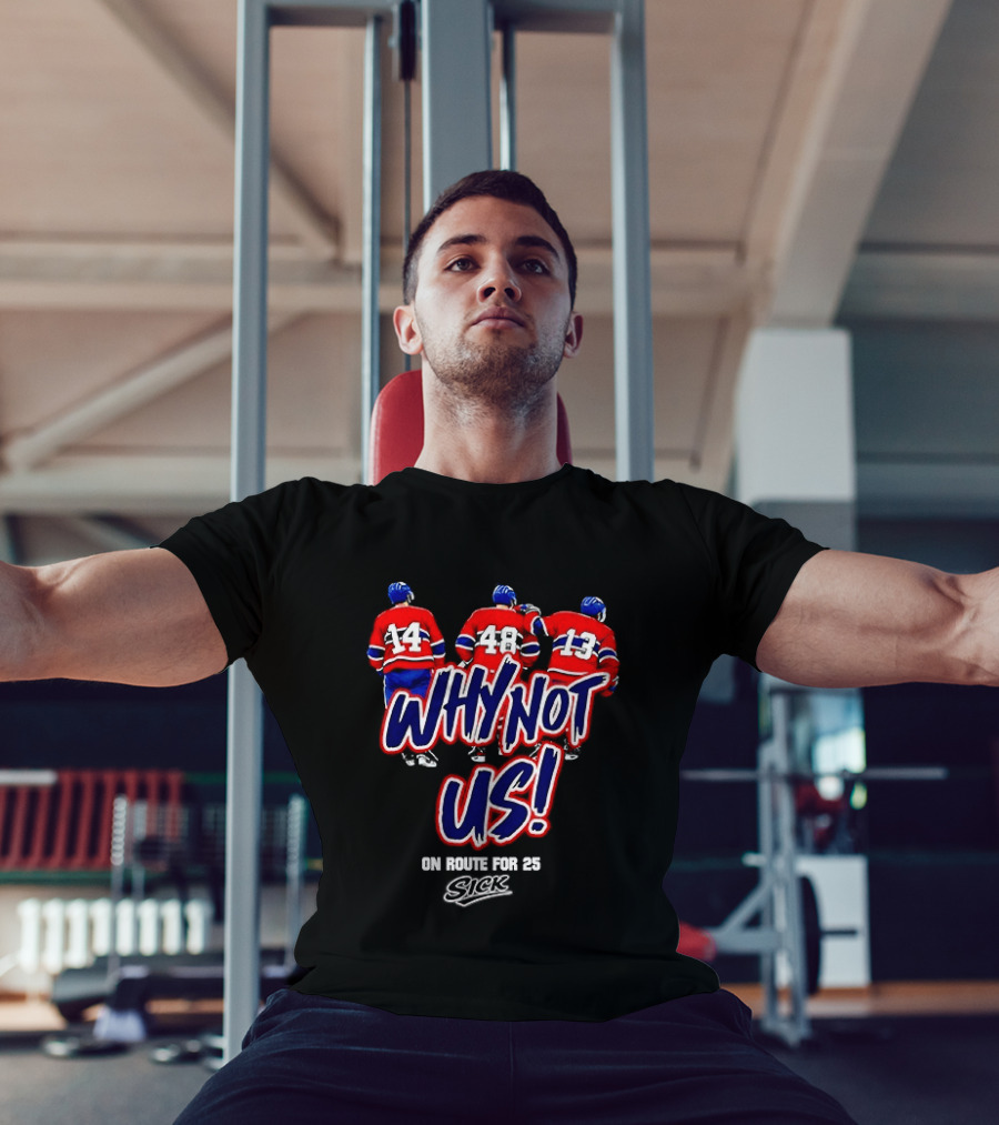 Why Not Us Montreal Canadiens On Route For 25 Stick NHL T-Shirt